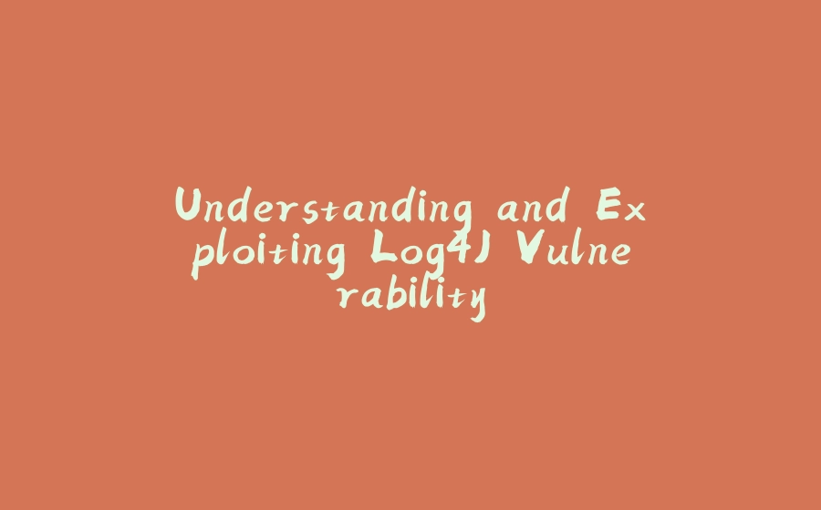 Understanding and Exploiting Log4J Vulnerability - 拾光赋-拾光赋