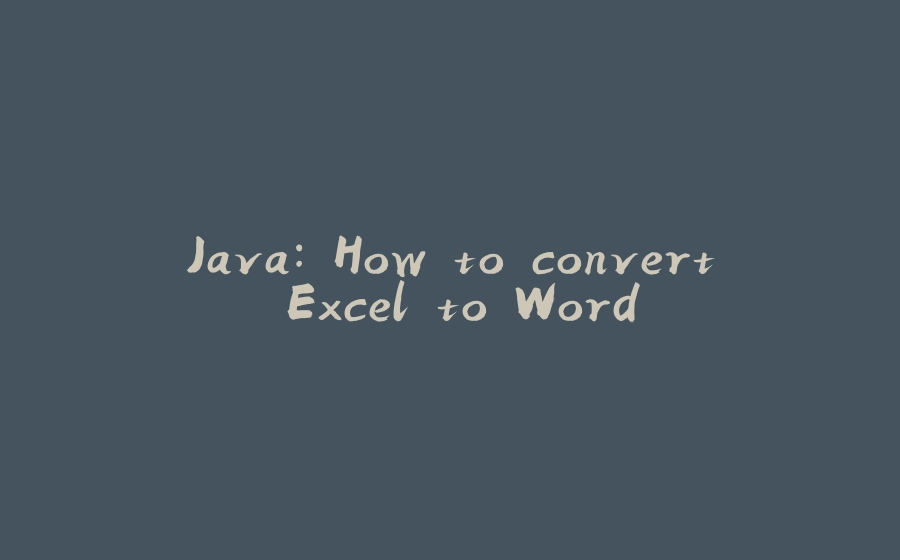 Exv Word Java: How to convert Excel to Word - 拾光赋
