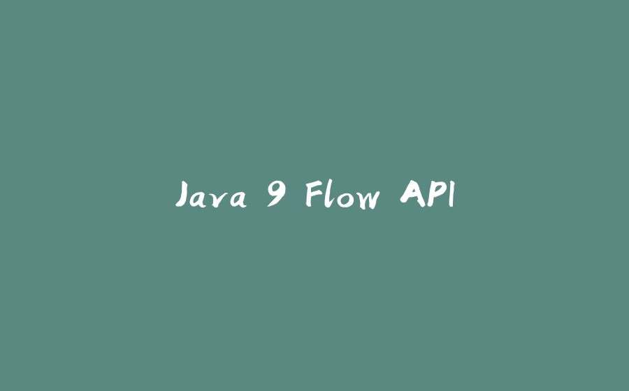 Java 9 Flow API - 拾光赋-拾光赋