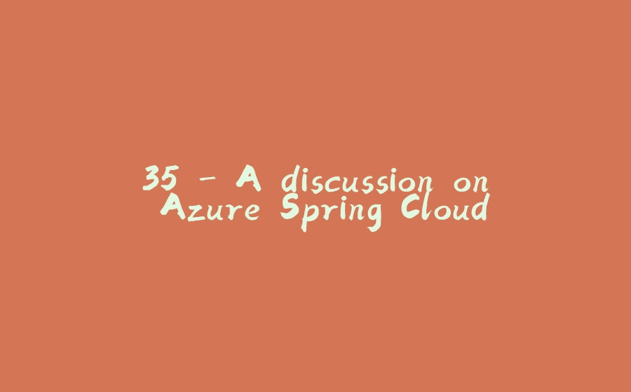 35 - A discussion on Azure Spring Cloud - 拾光赋-拾光赋