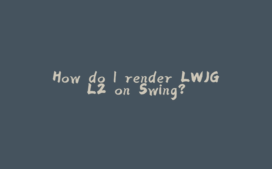 How do I render LWJGL2 on Swing? - 拾光赋-拾光赋