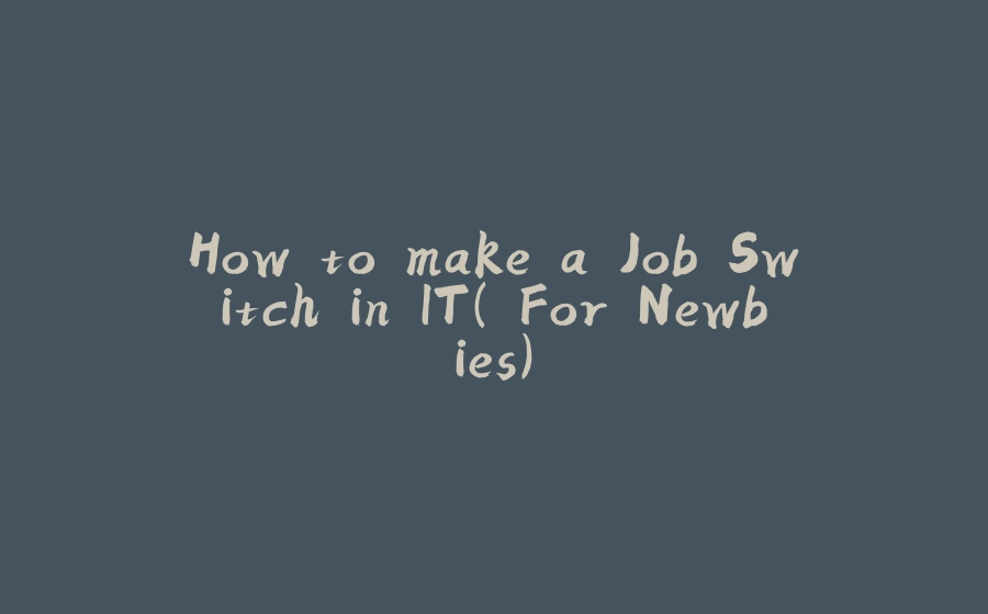 How to make a Job Switch in IT( For Newbies) - 拾光赋-拾光赋