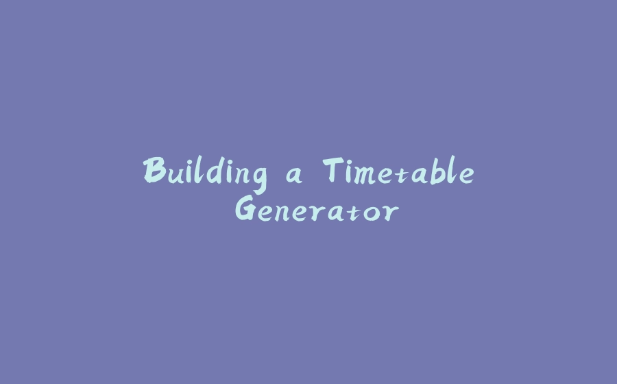 Building a Timetable Generator - 拾光赋