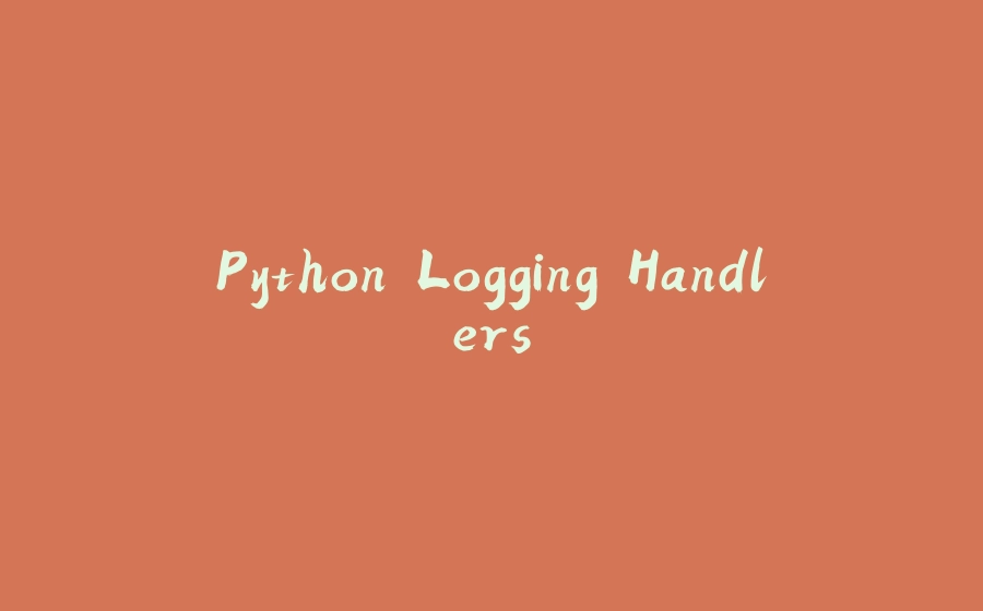 Python Logging Handlers - 拾光赋