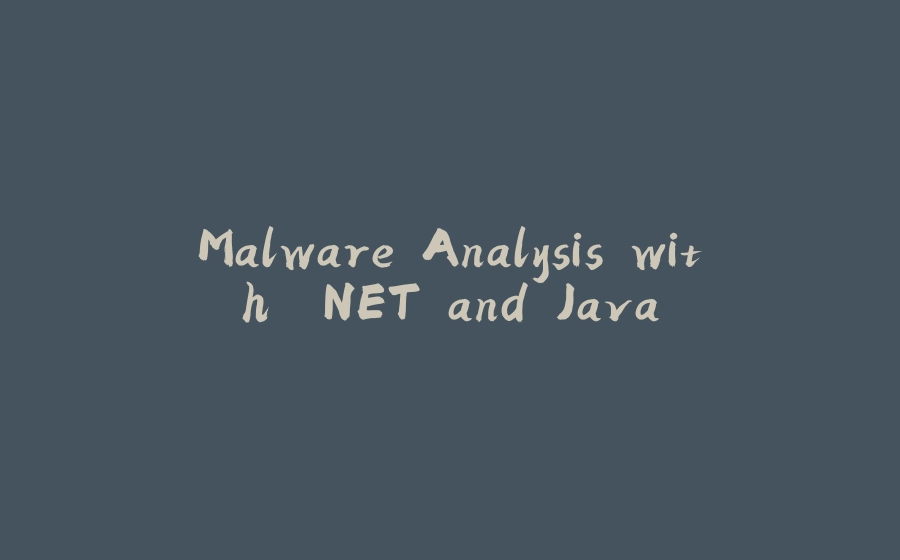 Malware Analysis with .NET and Java - 拾光赋-拾光赋