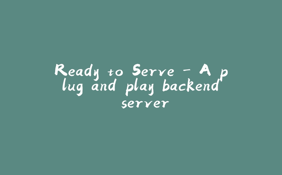 Ready to Serve - A plug and play backend server - 拾光赋-拾光赋