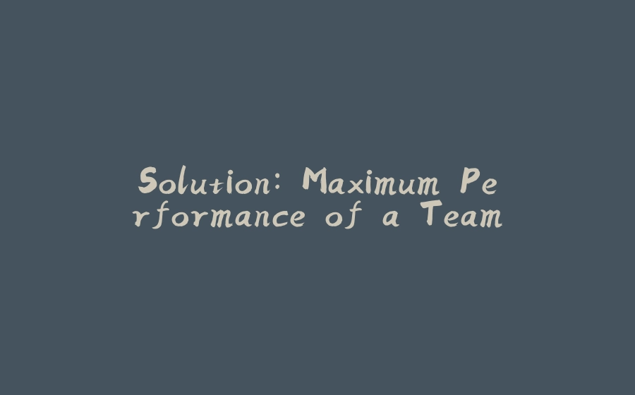 Solution: Maximum Performance of a Team - 拾光赋-拾光赋