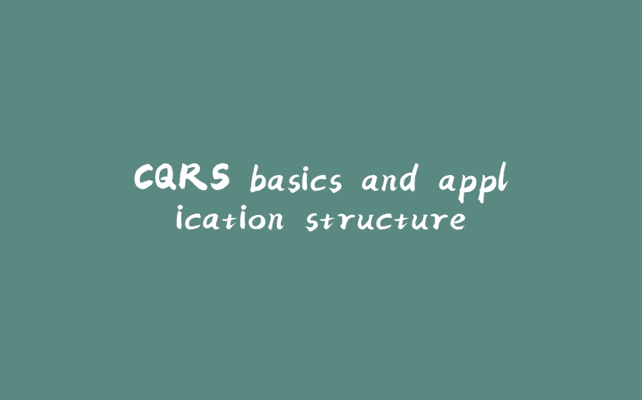 CQRS basics and application structure - 拾光赋-拾光赋