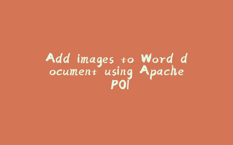 Add images to Word document using Apache POI - 拾光赋-拾光赋