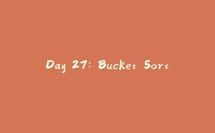 Day 27: Bucket Sort - 拾光赋-拾光赋