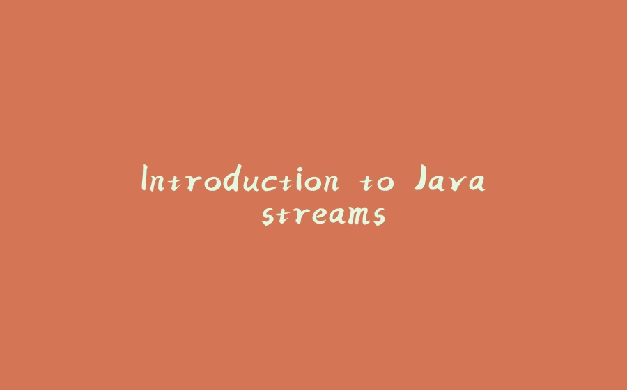 Introduction to Java streams - 拾光赋-拾光赋