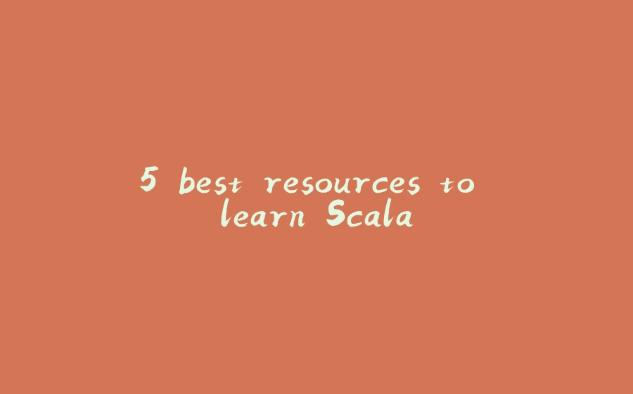 5 best resources to learn Scala - 拾光赋-拾光赋