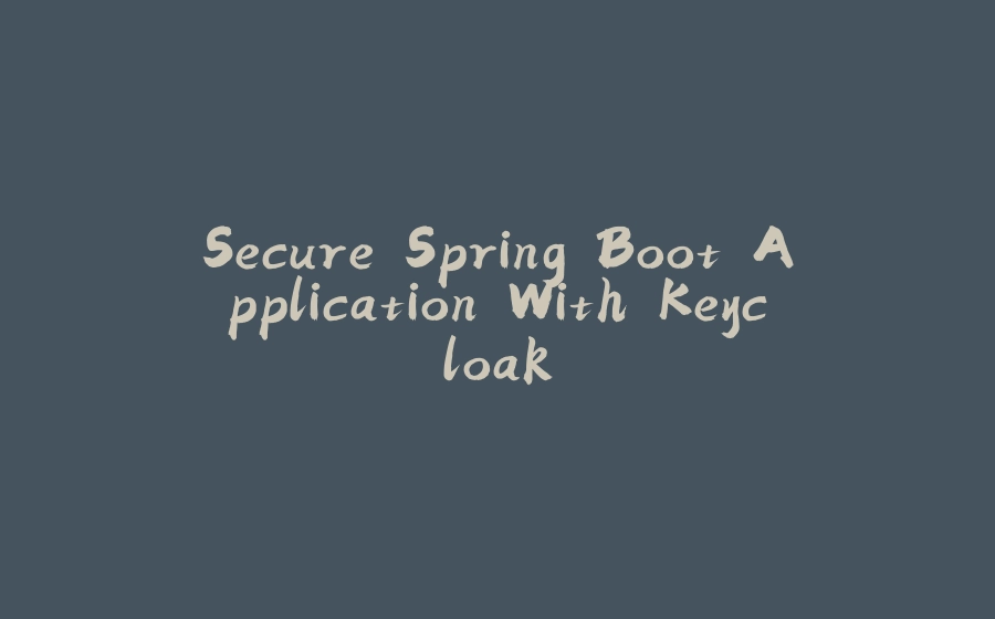 Secure Spring Boot Application With Keycloak - 拾光赋-拾光赋