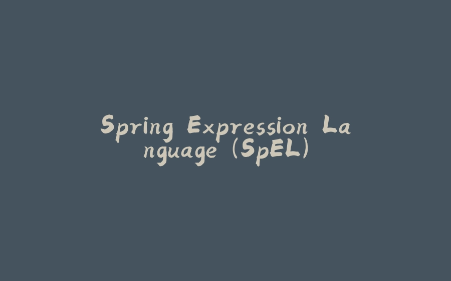 Spring Expression Language (SpEL) - 拾光赋-拾光赋