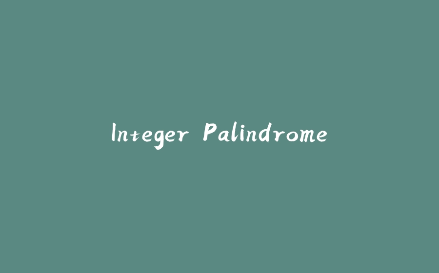 Integer Palindrome - 拾光赋-拾光赋