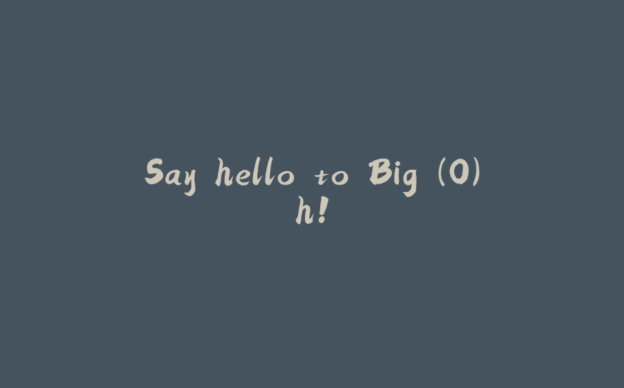 Say hello to Big (O)h! - 拾光赋-拾光赋