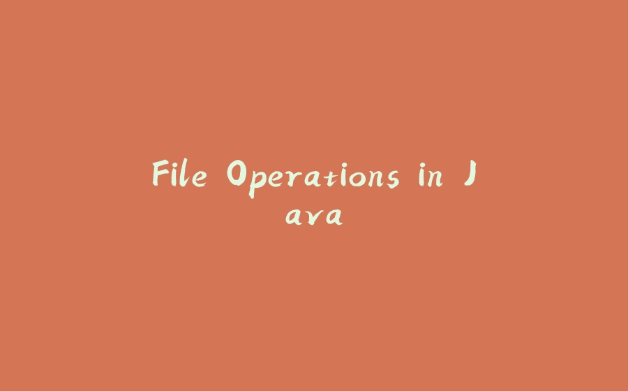 File Operations in Java - 拾光赋-拾光赋