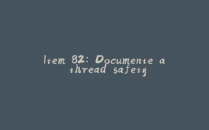 Item 82: Documente a thread safety-拾光赋