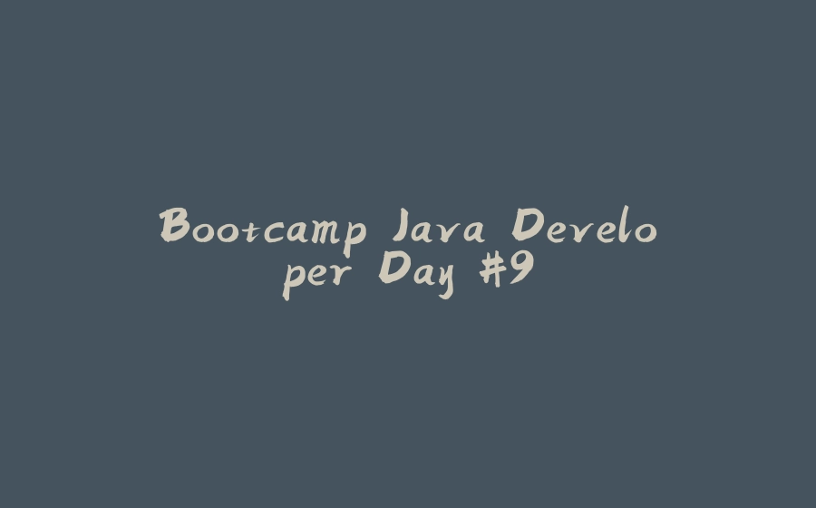 Bootcamp Java Developer Day #9 - 拾光赋-拾光赋