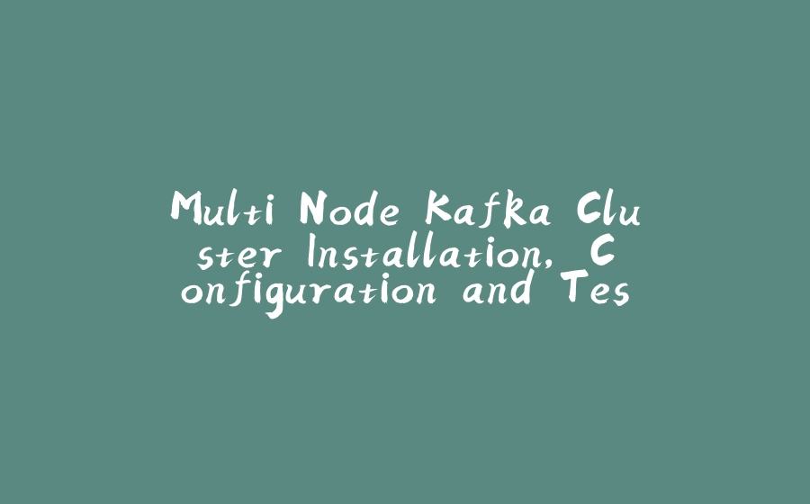 Multi Node Kafka Cluster Installation, Configuration and Test (Java, zookeeper, kafka, cmak) on Ubuntu20 - 拾光赋-拾光赋