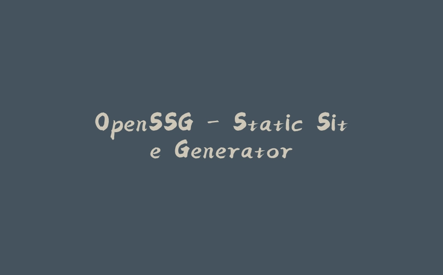 OpenSSG - Static Site Generator - 拾光赋-拾光赋