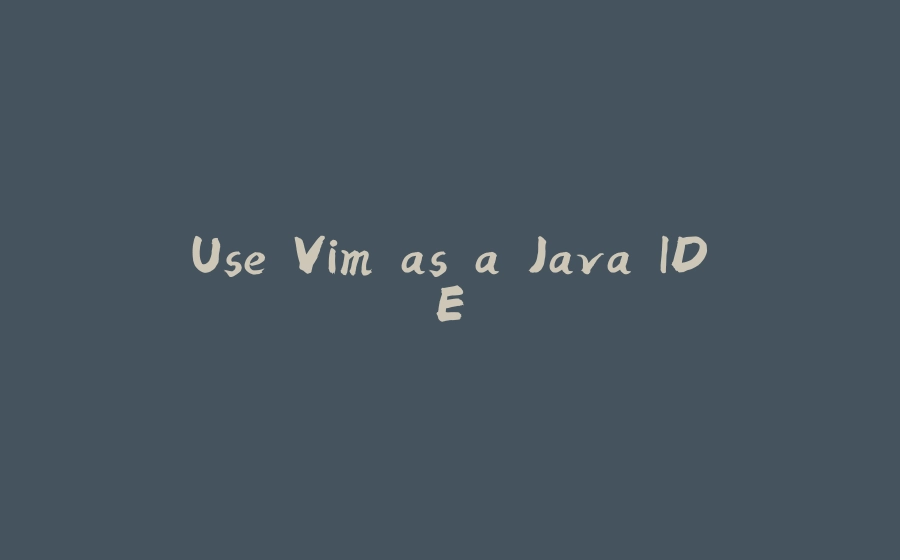 Use Vim as a Java IDE - 拾光赋-拾光赋