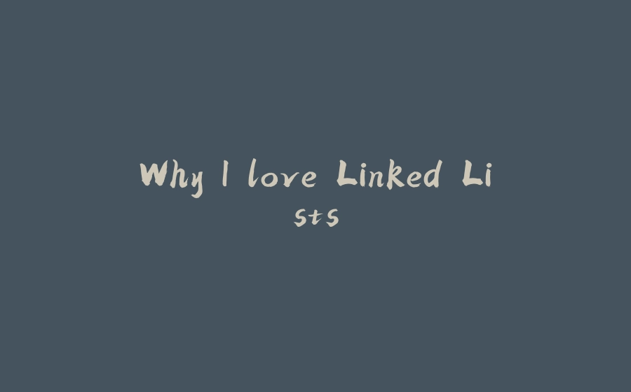 Why I love Linked Lists - 拾光赋-拾光赋