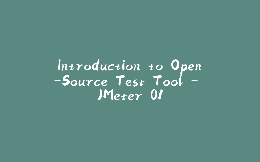 Introduction to Open-Source Test Tool - JMeter 01 - 拾光赋-拾光赋