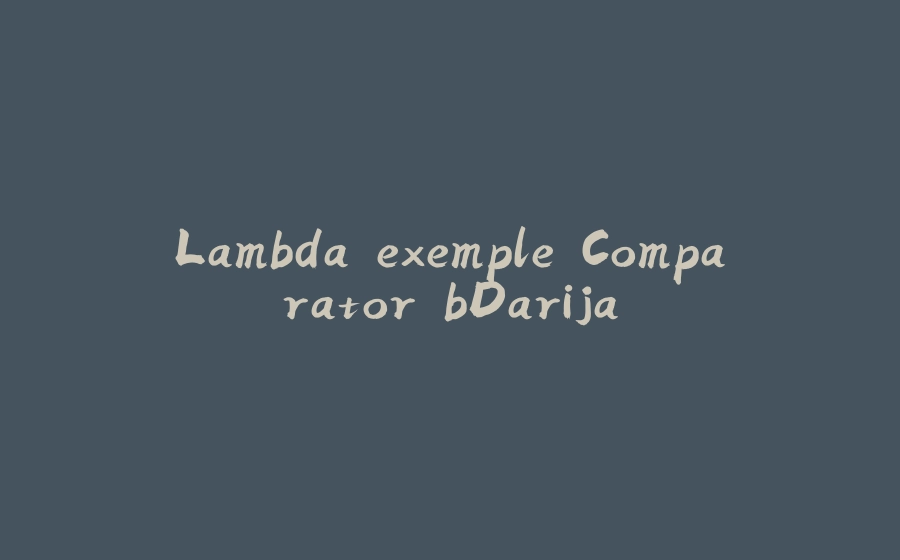 Lambda exemple Comparator bDarija - 拾光赋-拾光赋