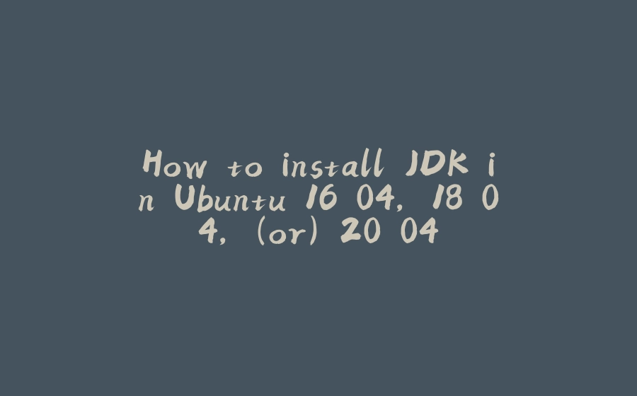 How to install JDK in Ubuntu 16.04, 18.04, (or) 20.04 - 拾光赋-拾光赋