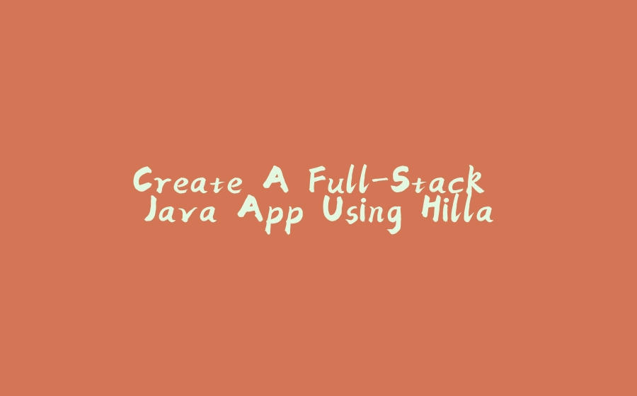 Create A Full-Stack Java App Using Hilla - 拾光赋-拾光赋