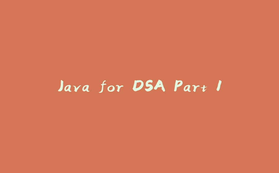 Java for DSA Part 1 - 拾光赋-拾光赋