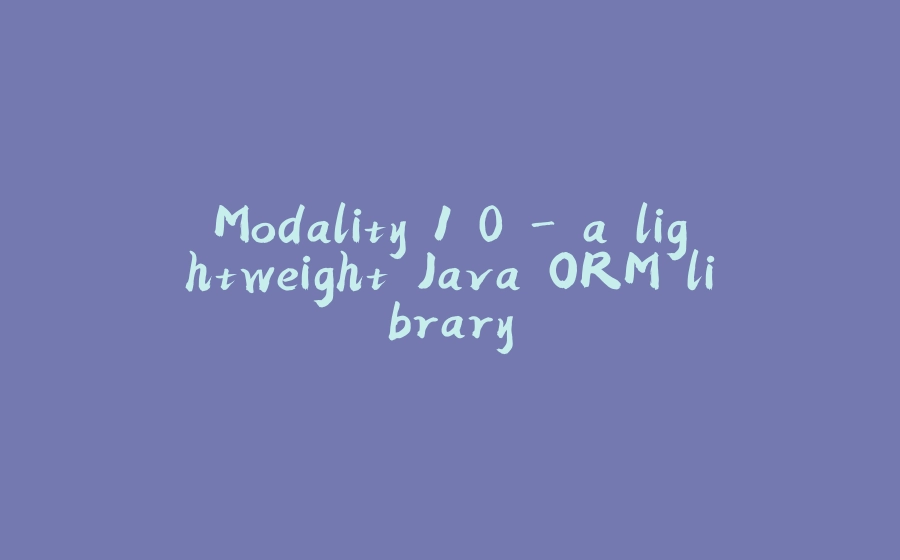 Modality 1.0 - a lightweight Java ORM library - 拾光赋-拾光赋