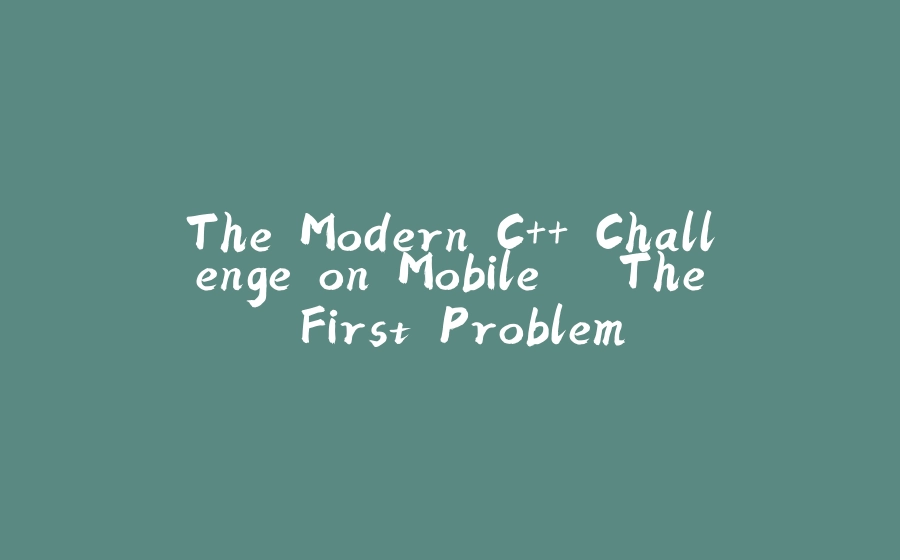 The Modern C++ Challenge on Mobile – The First Problem - 拾光赋-拾光赋