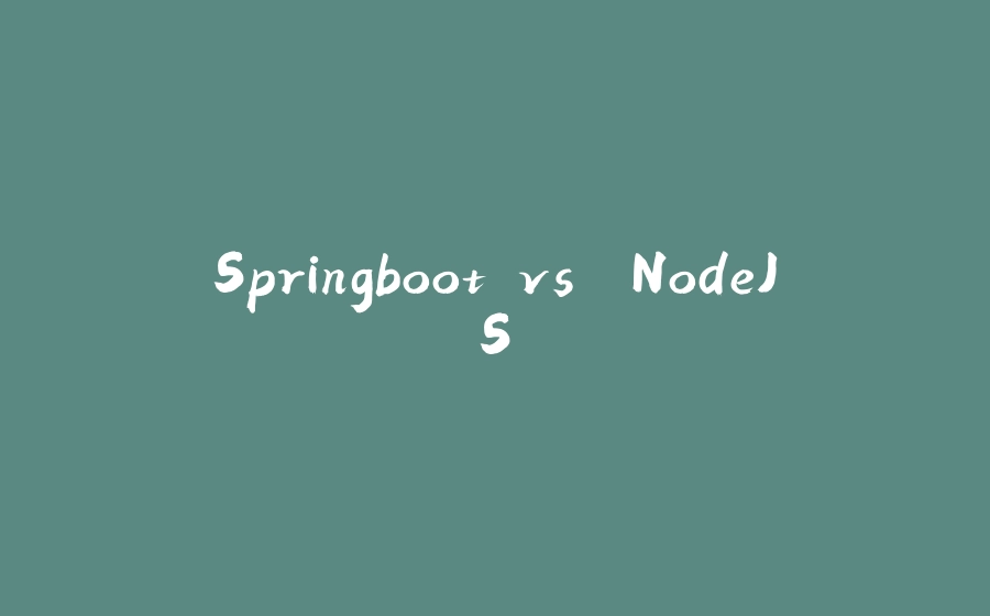 Springboot vs. NodeJS - 拾光赋-拾光赋