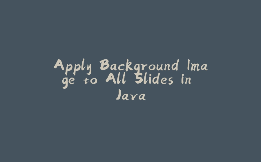 Apply Background Image to All Slides in Java - 拾光赋-拾光赋