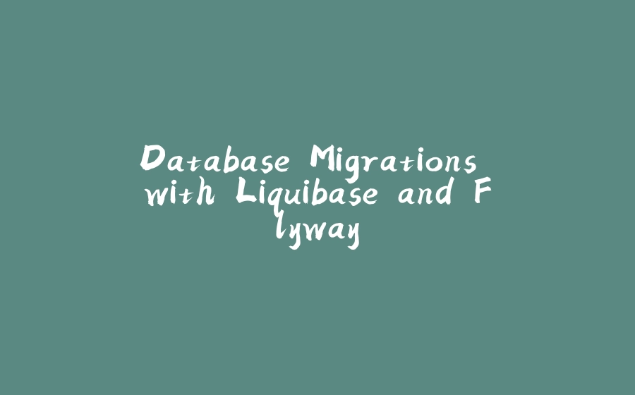 Database Migrations with Liquibase and Flyway - 拾光赋-拾光赋