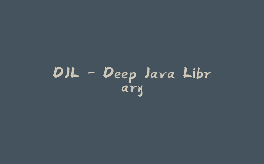 DJL - Deep Java Library - 拾光赋-拾光赋