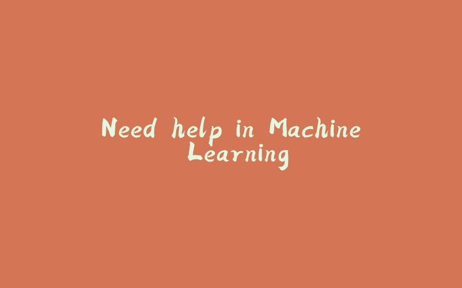 Need help in Machine Learning - 拾光赋-拾光赋