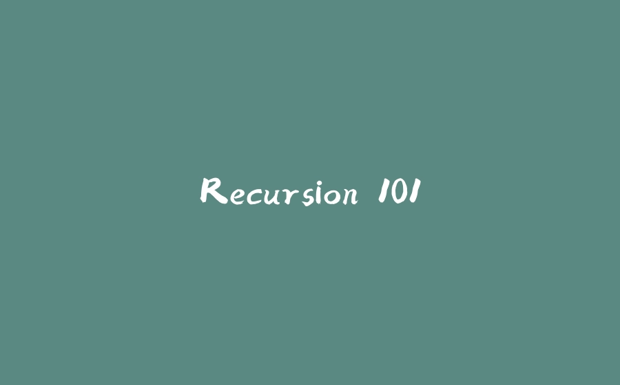 Recursion 101 - 拾光赋-拾光赋