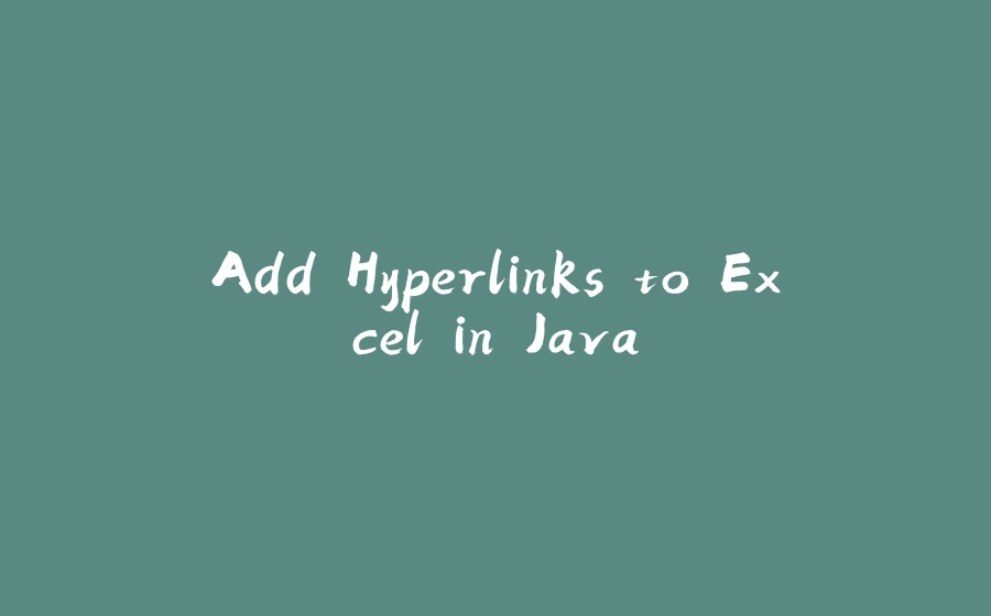 Add Hyperlinks to Excel in Java - 拾光赋-拾光赋