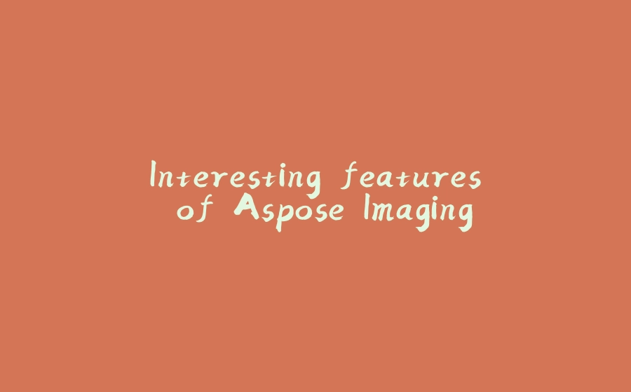 Interesting features of Aspose.Imaging - 拾光赋-拾光赋