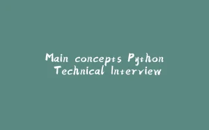 Main concepts Python Technical Interview-拾光赋