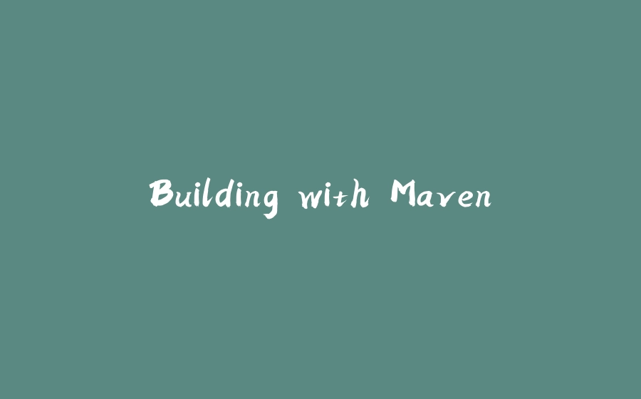 Building with Maven - 拾光赋-拾光赋