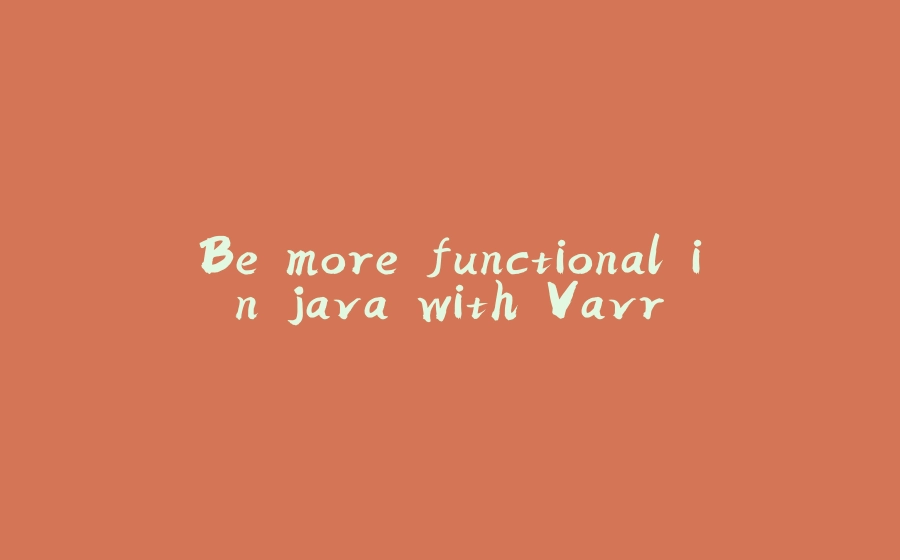 Be more functional in java with Vavr - 拾光赋-拾光赋