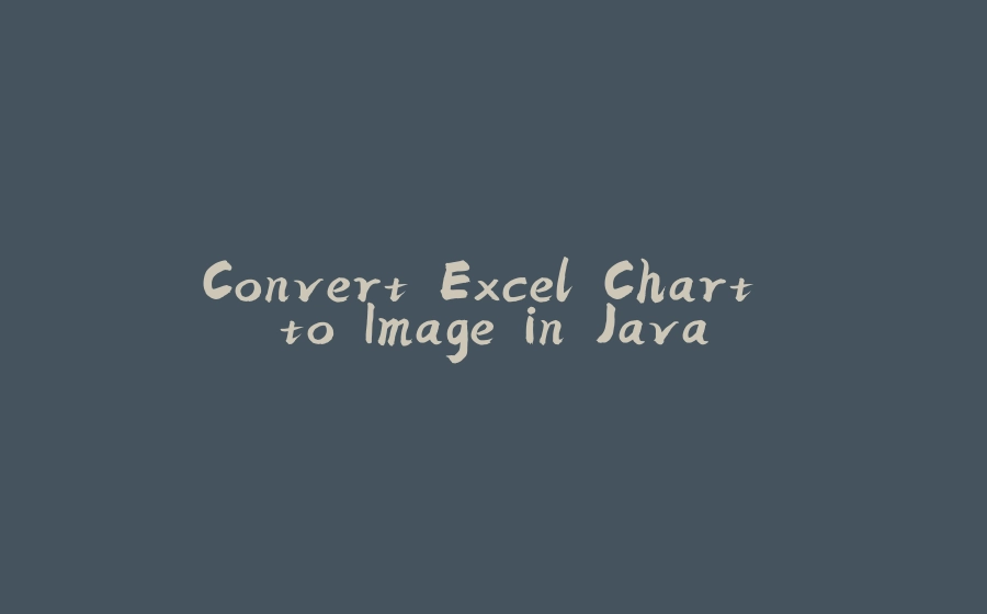 Convert Excel Chart to Image in Java - 拾光赋-拾光赋