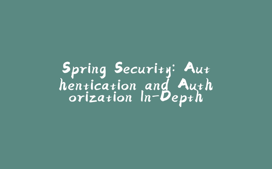 Spring Security: Authentication and Authorization In-Depth - 拾光赋-拾光赋