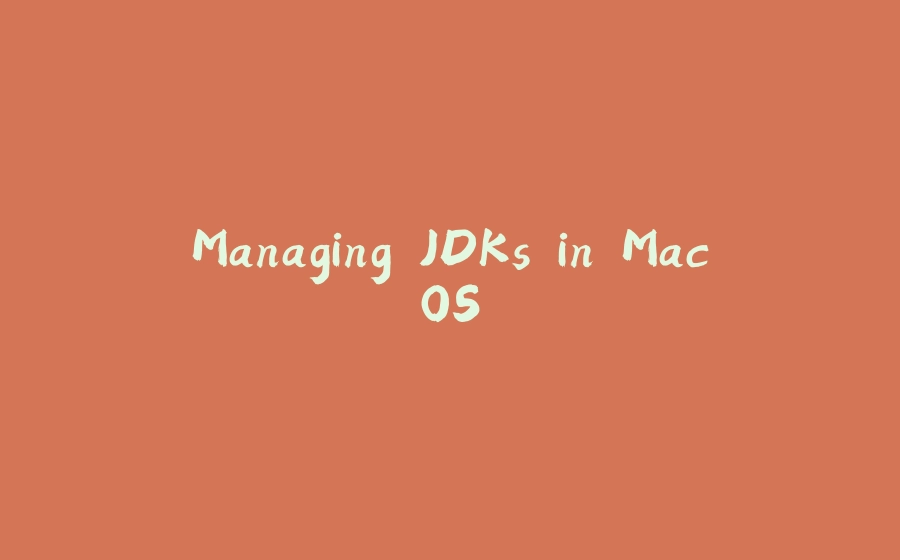 Managing JDKs in MacOS - 拾光赋-拾光赋