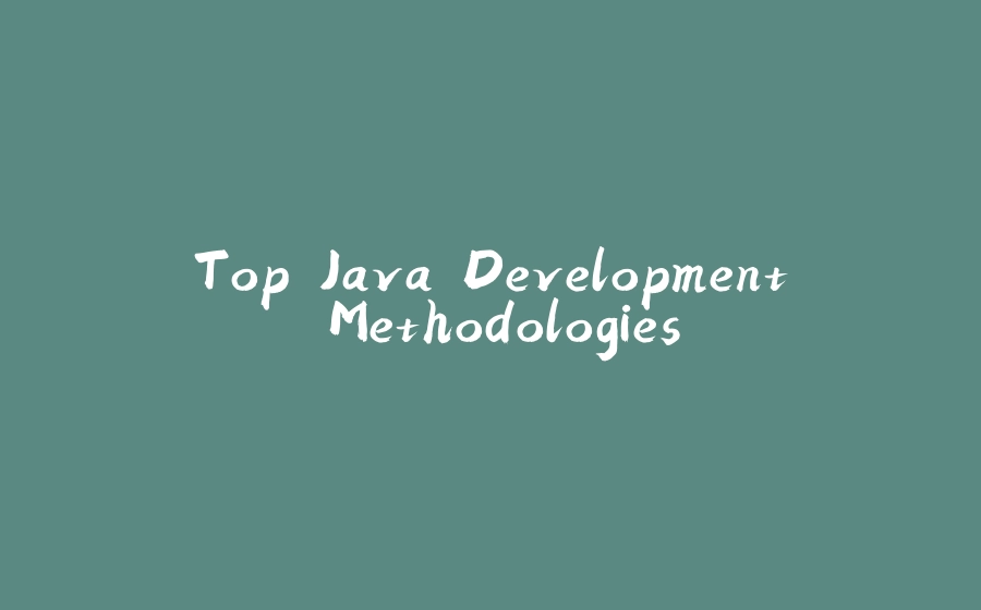 Top Java Development Methodologies - 拾光赋-拾光赋