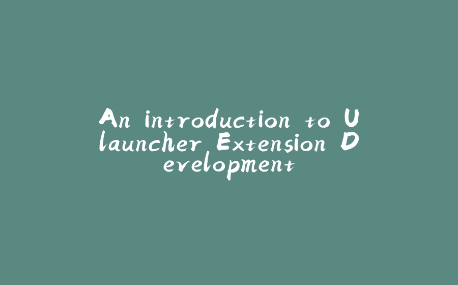 An introduction to Ulauncher Extension Development - 拾光赋-拾光赋